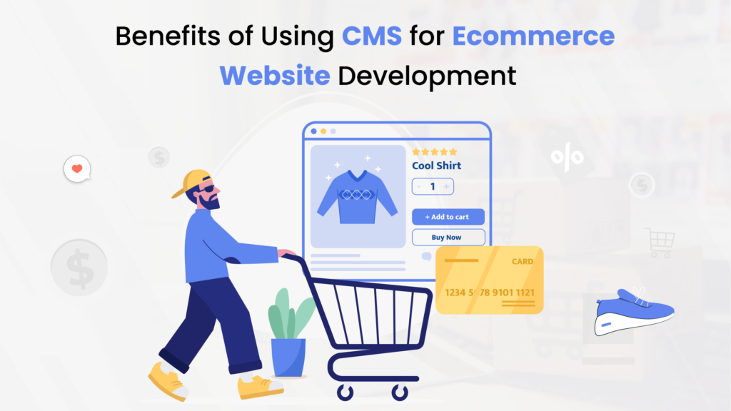 Benefits of Using CMS for Ecommerce Website Development