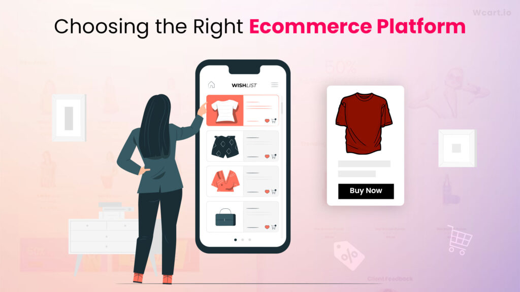 Choosing the Right Ecommerce Platform