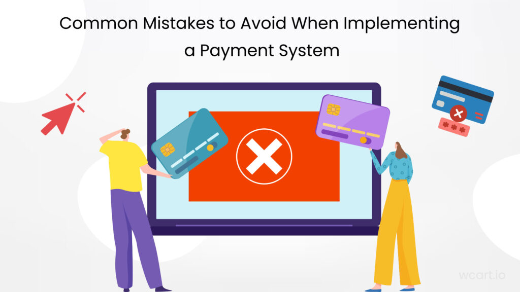 Common Mistakes to Avoid When Implementing a Payment System Wcart