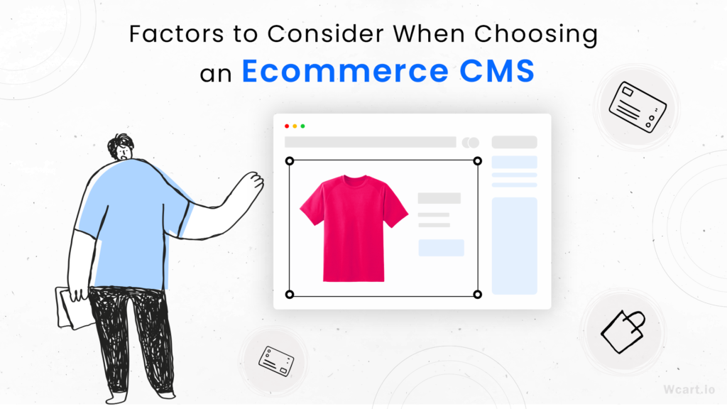 Factors to Consider When Choosing an Ecommerce CMS Wcart