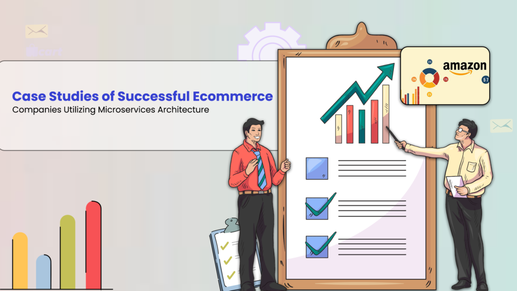Case Studies of Successful Ecommerce Companies Utilizing Microservices Architecture Wcart