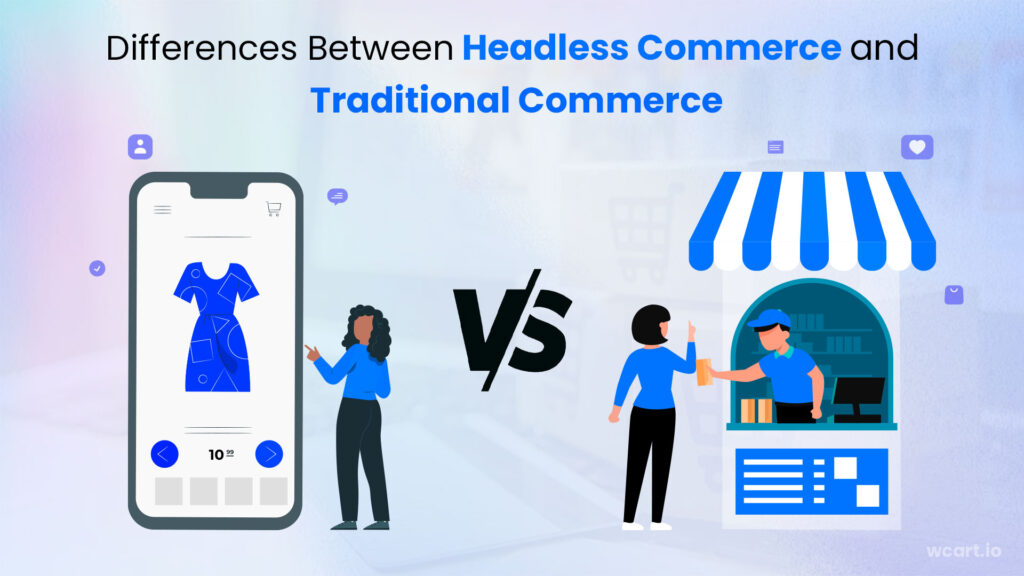Differences Between Headless and Traditional Platform Wcart