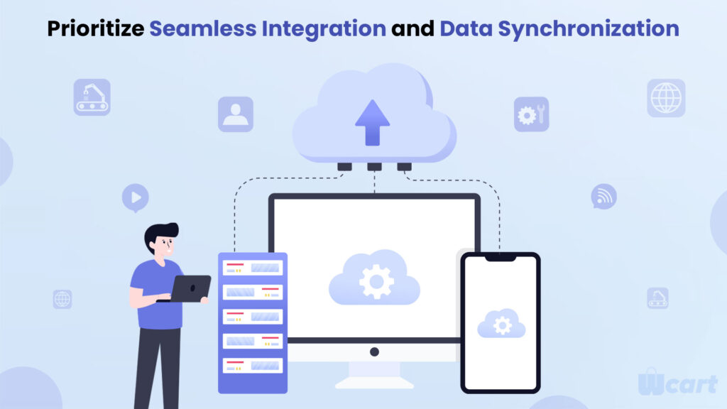 Prioritize Seamless Integration and Data Synchronization