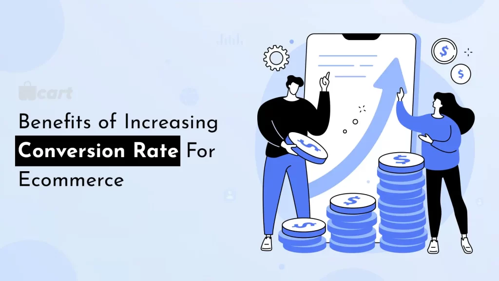 Benefits of Increasing Conversion Rate For Ecommerce Wcart
