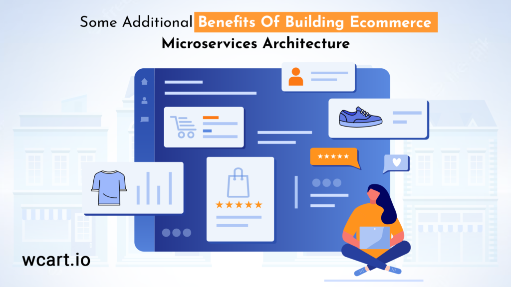 Some Additional Benefits Of Building Ecommerce Microservices Architecture Wcart