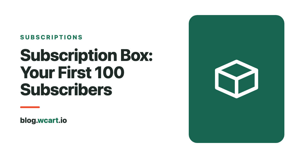 Subscription Box Business: From Idea to First 100 Subscribers